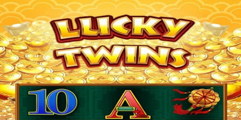 Thử vận may với nổ hũ Lucky Twins và giành chiến thắng dễ dàng
