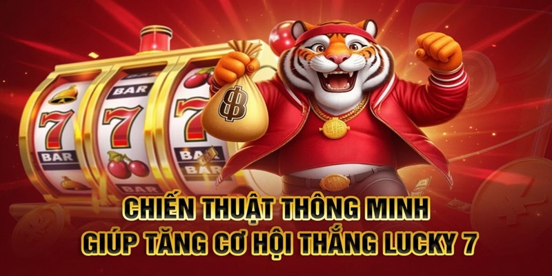 Chiến lược nâng cao tỷ lệ thắng lớn cho người chơi Lucky 7 tại nohu90
